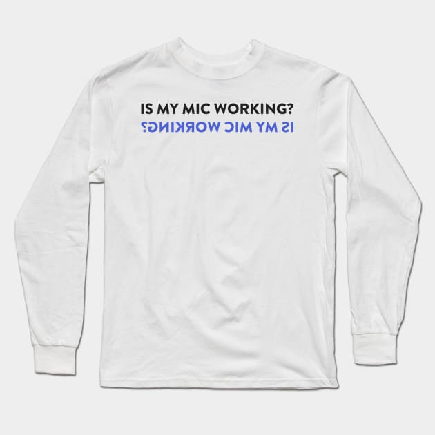 Is My Mic Working? Long Sleeve T-Shirt by cedownes.design